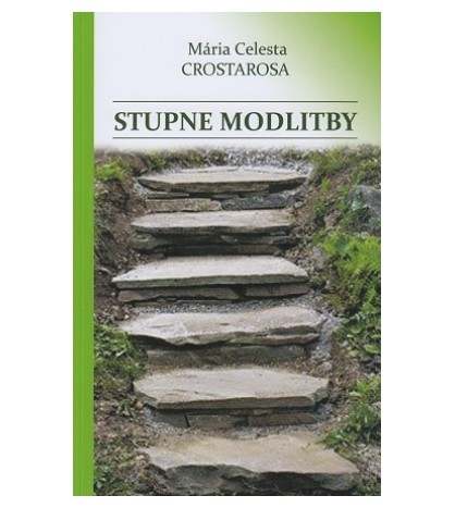 STUPNE MODLITBY - Mária Celesta Crostarosa