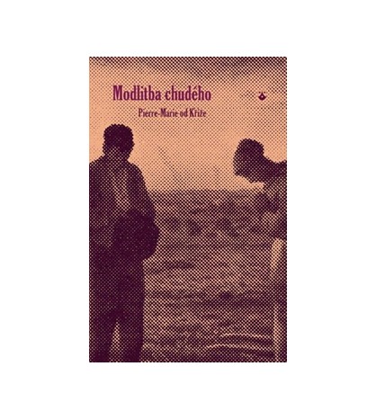 MODLITBA CHUDÉHO - Pierre-Marie od Kříže