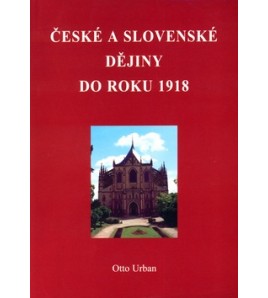 ČESKÉ A SLOVENKÉ DĚJINY DO ROKU 1918 - Otto Urban