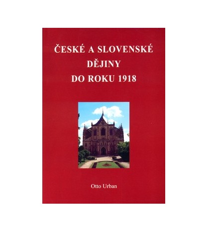 ČESKÉ A SLOVENKÉ DĚJINY DO ROKU 1918 - Otto Urban