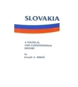 Slovakia - a Political and Constitutional History