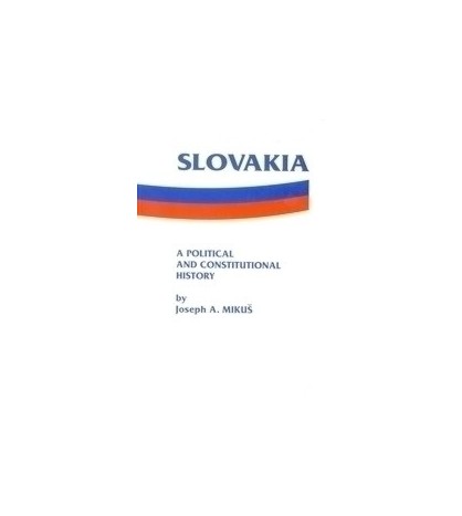 Slovakia - a Political and Constitutional History