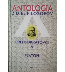 ANTOLÓGIA Z DIEL FILOZOFOV - PREDSOKRATOVCI A PLATÓN