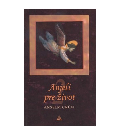 ANJELI PRE ŽIVOT 2- Anselm Grun