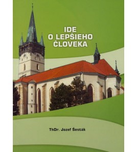 IDE O LEPŠIEHO ČLOVEKA - ThDr. Jozef Šesták