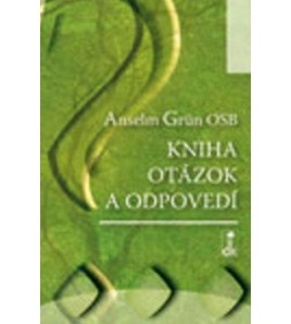 KNIHA OTÁZOK A ODPOVEDÍ - Anselm Grün OSB